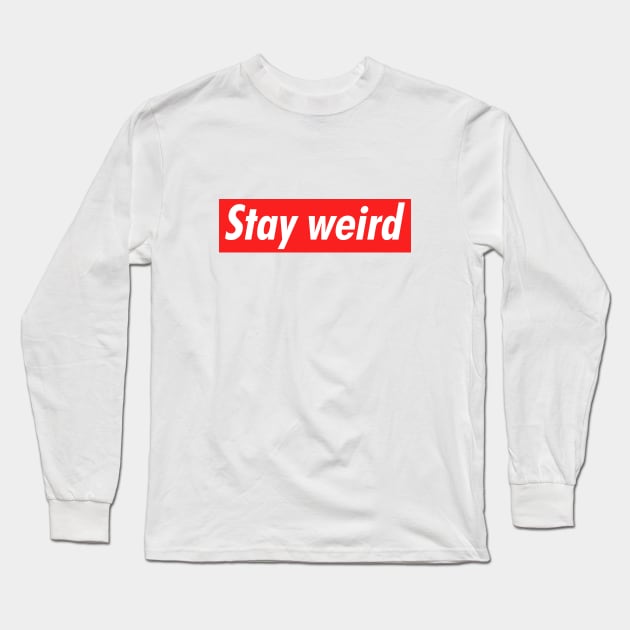 Stay weird Long Sleeve T-Shirt by NotoriousMedia